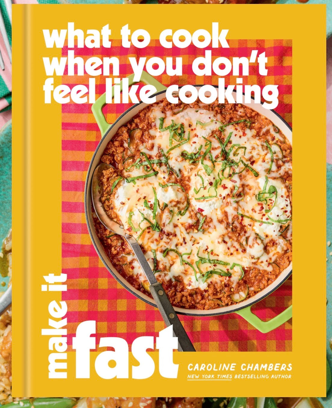 Yellow hardcover cookbook Make It Fast by Caroline Chambers featuring cheesy skillet pasta dish